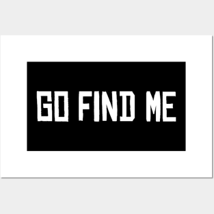 Go Find Me meme funny humor font Man's Woman's Posters and Art